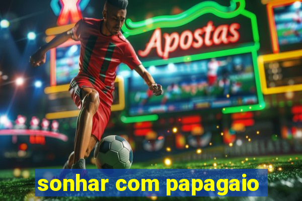 sonhar com papagaio